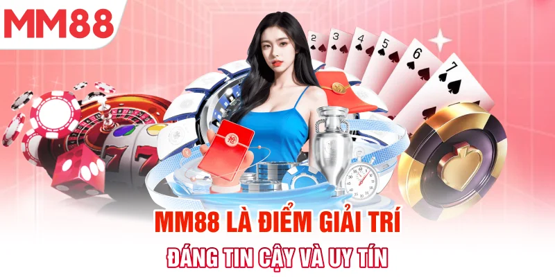 MM88 là điểm giải trí đáng tin cậy và uy tín cho bất kỳ ai