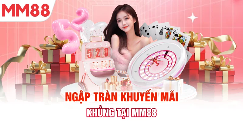 Ngập tràn khuyến mãi khủng tại MM88