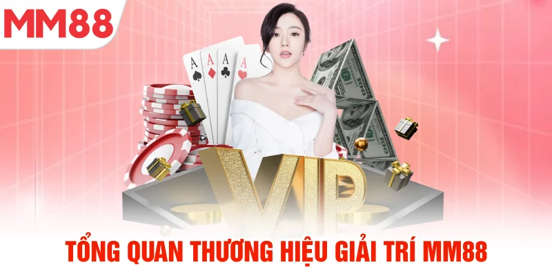 Tổng quan thương hiệu giải trí MM88